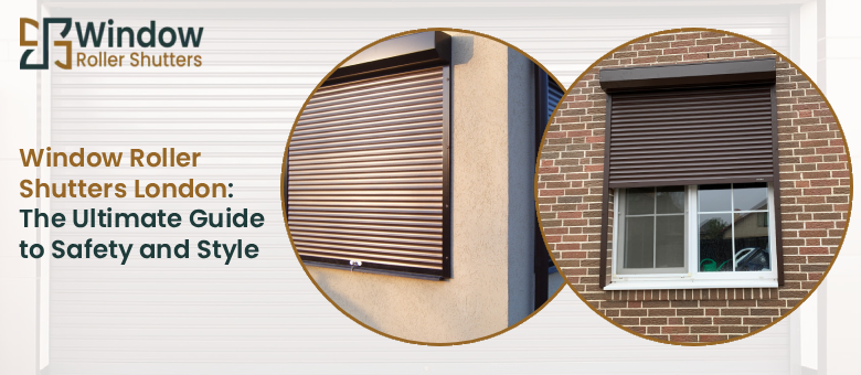 Window Roller Shutters London: The Ultimate Guide to Safety and Style